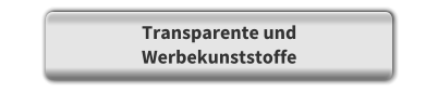 Transparente und  Werbekunststoffe