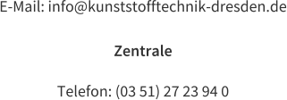 E-Mail: info@kunststofftechnik-dresden.de  Zentrale  Telefon: (03 51) 27 23 94 0